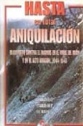 HASTA SU TOTAL ANIQUILACION: EL EJERCITO CONTRA EL MAQUIS EN EL V ALLE DE ARAN Y EL ALTO ARAGON, 1944-1946 di MARTINEZ DE BAOS CARRILLO, F. 