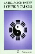 LA RELACION ENTRE I CHING Y TAI-CHI di FERNANDEZ DE CASTRO, ANGEL 
