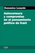 AUTOCENSURA Y COMPROMISO EN EL PENSAMIENTO POLITICO DE KANT de LOSURDO, DOMENICO 