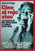 CINE AL ROJO VIVO: LAS PELICULAS QUE IMPACTARON AL MUNDO di DIEGO, JOSE DE 