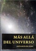 MAS ALLA DEL UNIVERSO di GARCIA DEL OLMO, JOSE 