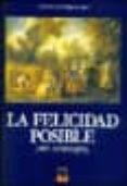 LA FELICIDAD POSIBLE (MIL CONSEJOS) de FERNANDEZ AGUADO, JAVIER 