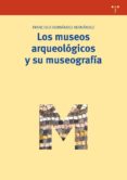 LOS MUSEOS ARQUEOLOGICOS  Y SU MUSEOGRAFIA de HERNANDEZ HERNANDEZ, FRANCISCA 