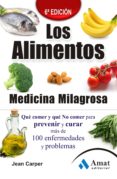 LOS ALIMENTOS: MEDICINA MILAGROSA: QUE COMER Y QUE NO COMER PARA PREVENERIR Y CURAR MAS DE 100 ENFERMEDADES Y PROBLEMAS de CARPER, JEAN 