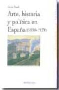 ARTE, HISTORIA Y POLITICA EN ESPAA (1890-1939) de TUSELL GOMEZ, JAVIER 