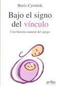 BAJO EL SIGNO DEL VINCULO: UNA HISTORIA NATURAL DEL APEGO de CYRULNIK, BORIS 