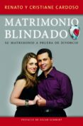 MATRIMONIO BLINDADO: SU MATRIMONIO A PRUEBA DE DIVORCIO de CARDOSO, RENATO CARDOSO, CRISTIANE 