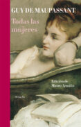 TODAS LAS MUJERES de MAUPASSANT, GUY DE 