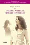 MUJERES VISIBLES, MADRES INVISIBLES de GUTMAN, LAURA 