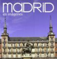 MADRID EN IMAGENES (ESPAOL) di VV.AA. 