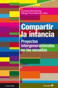 COMPARTIR LA INFANCIA: PROYECTOS INTERGENERACIONALES EN LAS ESCUELAS di ORTE SOCIAS, CARMEN 
