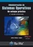ADMINISTRACION DE SISTEMAS OPERATIVOS: UN ENFOQUE PRACTICO (2 ED ) de GOMEZ LOPEZ, JULIO 