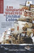LOS TEMPLARIOS Y EL SECRETO DE CRISTOBAL COLON de HATCHER CHILDRESS, DAVID 