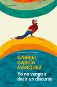 YO NO VENGO A DECIR UN DISCURSO de GARCIA MARQUEZ, GABRIEL   GARCIA MARQUEZ, GABRIEL 
