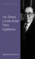 LEO STRAUSS Y EL ARTE DE LEER di GUGLIELMINA, PIERRE 