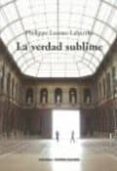 LA VERDAD SUBLIME di LACOUE-LABARTHE, PHILIPPE 