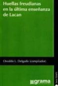 HUELLAS FREUDIANAS EN LA ULTIMA ENSEANZA DE LACAN di DELGADO, OSVALDO L. 