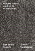 HISTORIA NATURAL Y MITICA DE LOS ELEFANTES de BURUCUA, JOSE EMILIO KWIATKOWSKI, NICOLAS 