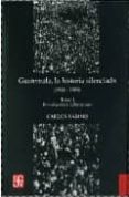 GUATEMALA, LA HISTORIA SILENCIADA (1944-1989) (VOL. 1: REVOLUCION Y LIBERACION) de SABINO, CARLOS 