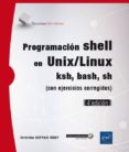 PROGRAMACION SHELL EN UNIX/LINUX: KSH, BASH, SH (CON EJERCICIOS CORREGIDOS) (4 ED.) de DEFFAIX REMY, OLIVIER 