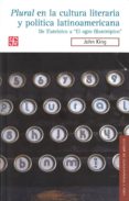 PLURAL EN LA CULTURA LITERARIA Y POLTICA LATINOAMERICANA de KING, JOHN 