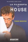 LA FILOSOFIA DE HOUSE: TODOS MIENTEN de IRWIN, WILLIAM 