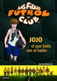 LAS FIERAS FUTBOL CLUB 11. JOJO, EL QUE BAILA CON EL BALON de MASANNEK, JOACHIM 