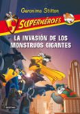 SUPERHEROES 2: LA INVASION DE LOS MONSTRUOS GIGANTES de STILTON, GERONIMO 