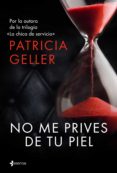 NO ME PRIVES DE TU PIEL de GELLER, PATRICIA 