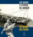 LOS VASCOS Y LA PESCA DEL BACALAO / THE BASQUE COD FISHERY de UNSAIN, JOSE MARI URRUTIA, PEIO 