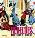 REBELDES PERIFERICAS DEL SIGO XIX (NUEVA EDICION) di ORDOVAS, JESUS 