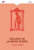 DISCURSO DE LA MADRE MUERTA de AGUILERA, CARLOS A. 