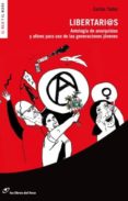 LIBERTARIOS: ANTOLOGIA DE ANARQUISTAS Y AFINES PARA USO DE LAS GE NERACIONES JOVENES di TAIBO, CARLOS 
