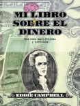 MI LIBRO SOBRE EL DINERO. ESA COSA MARAVILLOSA Y HORRIBLE de CAMPBELL, EDDIE 