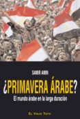 PRIMAVERA ARABE?: EL MUNDO ARABE EN LA LARGA DURACION ( EL VIEJO TOPO) de AMIN, SAMIR 