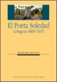 EL POETA SOLEDAD GONGORA 1609-1615 di LOPEZ BUENO, BEGOA 