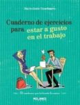 CUADERNO DE EJERCICIOS PARA ESTAR A GUSTO EN EL TRABAJO di COUCHAERE, MARIE JOSEE 