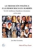 LA TRANSICIN POLTICA A LA DEMOCRACIA EN ALMERA (VOL.III): SEMBLANZAS BIOGRFICAS Y DOCUMENTOS (1974-1982) de RUIZ FERNANDEZ, JOSE 