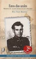 ESTOS DIAS AZULES: MEMORIAS DE UN AVIADOR REPUBLICANO (2 ED.) di TOSAR BACARIZO, BREO 
