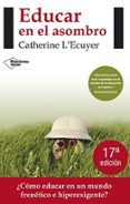 EDUCAR EN EL ASOMBRO de L ECUYER, CATHERINE 