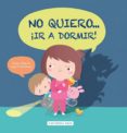 NO QUIERO... IR A DORMIR! di BLANCH, TERESA 