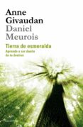 TIERRA DE ESMERALDA: APRENDE A SER DUEO DE TU DESTINO de GIVAUDAN, ANNE  MEUROIS-GIVAUDAN, DANIEL 