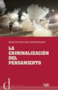 LA CRIMINALIZACION DEL PENSAMIENTO de ROITMAN ROSENMAN, MARCOS 