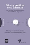 ETICAS Y POLITICAS DE LA ALTERIDAD: EN TORNO AL PENSAMIENTO DE GABRIEL BELLO REGUERA de GUERRA PALMERO, MARIA JOSE 