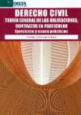 DERECHO CIVIL: TEORIA GENERAL DE LAS OBLIGACIONES, CONTRATOS EN PARTICULAR, EJERCICIOS Y CASOS di CAMPUZANO TOME, HERMINIA 