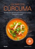 COCINAR CON CURCUMA: RECETAS CON CURCUMA PARA ENRIQUECER SU DIETA Y MEJORAR SU SALUD di LEUREUX, GARANCE 