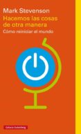 HACEMOS LAS COSAS DE OTRA MANERA: COMO REINICIAR EL MUNDO de STEVENSON, MARK 