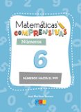 MATEMATICAS COMPRENSIVAS NUMEROS 6: NUMEROS HASTA EL 999 de MARTINEZ ROMERO, JOSE 
