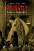 MAS ALLA DE LA TIERRA MEDIA: POESIA COMPLETA de WOOLSEY, GAMEL 