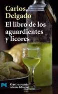 EL LIBRO DE LOS AGUARDIENTES Y LICORES de DELGADO, CARLOS 